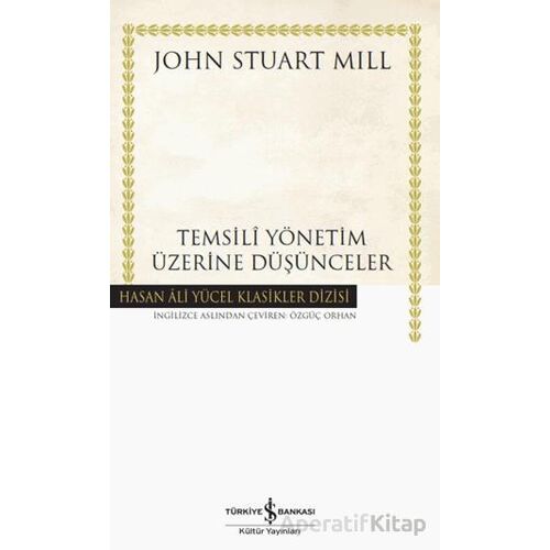Temsili Yönetim Üzerine Düşünceler - John Stuart Mill - İş Bankası Kültür Yayınları