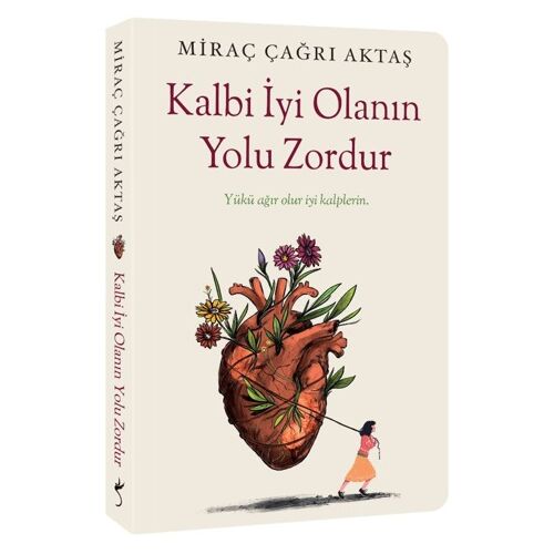 Kalbi İyi Olanın Yolu Zordur - Miraç Çağrı Aktaş - İndigo Kitap