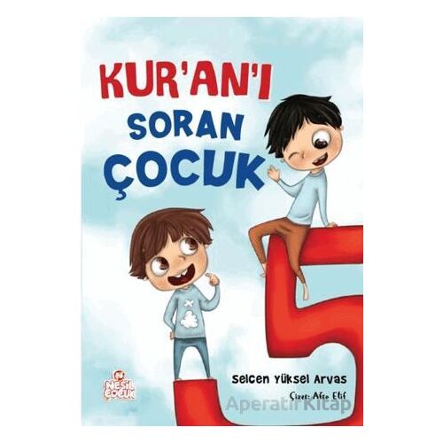 Kur’an’ı Soran Çocuk - Selcen Yüksel Arvas - Nesil Çocuk Yayınları