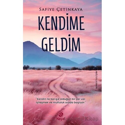 Kendime Geldim - Safiye Çetinkaya - Hayat Yayınları