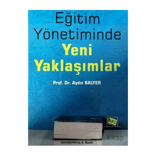 Eğitim Yönetiminde Yeni Yaklaşımlar - Aydın Balyer - Anı Yayıncılık