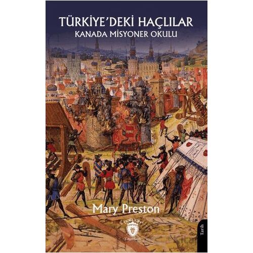 Kanada Misyoner Okulu Türkiye’deki Haçlılar - Mary Preston - Dorlion Yayınları