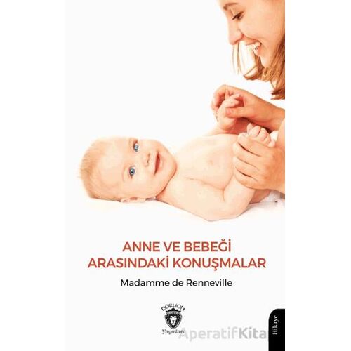 Anne ve Bebeği Arasındaki Konuşmalar - Madamme de Renneville - Dorlion Yayınları