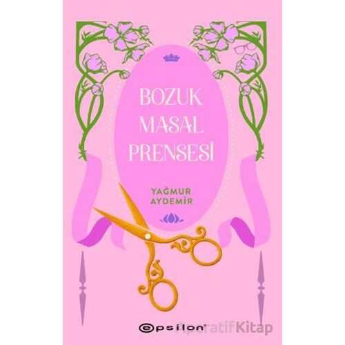 Bozuk Masal Prensesi - Yağmur Aydemir - Epsilon Yayınevi