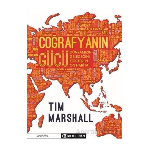 Coğrafyanın Gücü: Dünyamızın Geleceğini Gösteren On Harita - Tim Marshall - Epsilon Yayınevi