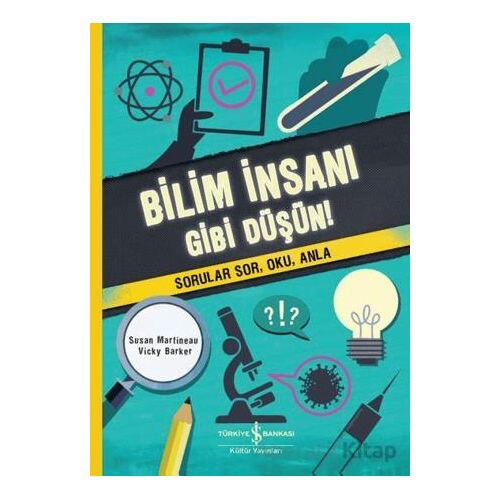 Bilim İnsanı Gibi Düşün! - Susan Martineau - İş Bankası Kültür Yayınları