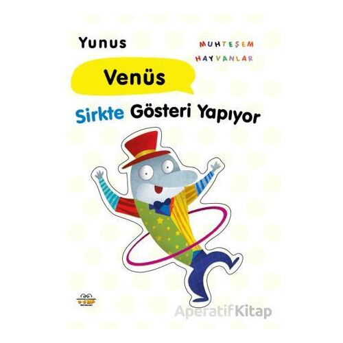 Yunus Venüs Sirkte Gösteri Yapıyor - Kolektif - 0-6 Yaş Yayınları