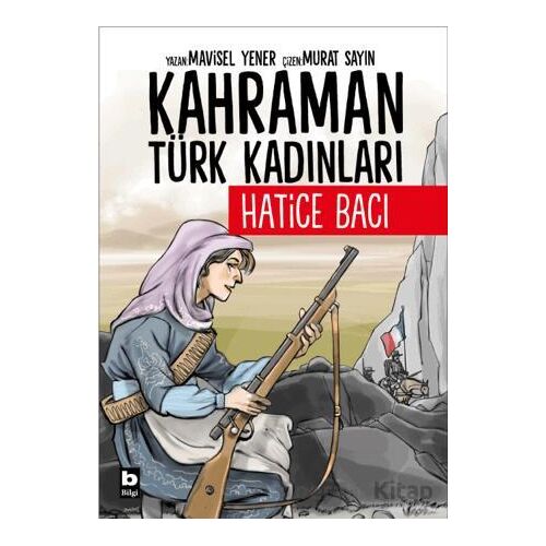 Kahraman Türk Kadınları Hatice Bacı - Mavisel Yener - Bilgi Yayınevi
