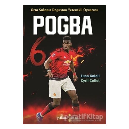 Pogba - Orta Sahanın Doğuştan Yetenekli Oyuncusu - Cyril Collot - Yakamoz Yayınevi