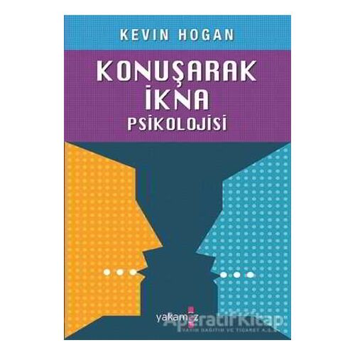 Konuşarak İkna Psikolojisi - Kevin Hogan - Yakamoz Yayınevi