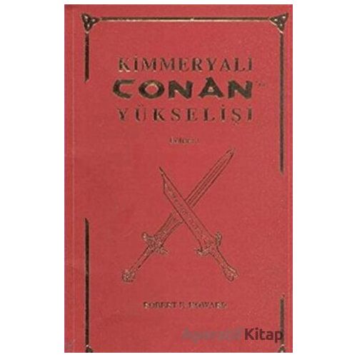 Kimmeryalı Conan`ın Yükselişi - Robert E. Howard - Hyperion Kitap