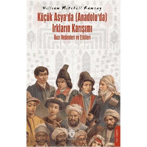 Küçük Asya’da (Anadolu’da) Irkların Karışımı – Bazı Nedenleri ve Etkileri