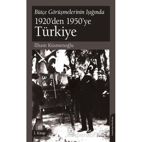 Bütçe Görüşmelerinin Işığında 1920’den 1950’ye Türkiye 1.Kitap