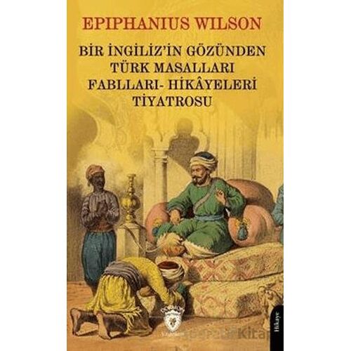 Bir İngilizin Gözünden Türk Masalları - Epıphanıus Wılson - Dorlion Yayınları