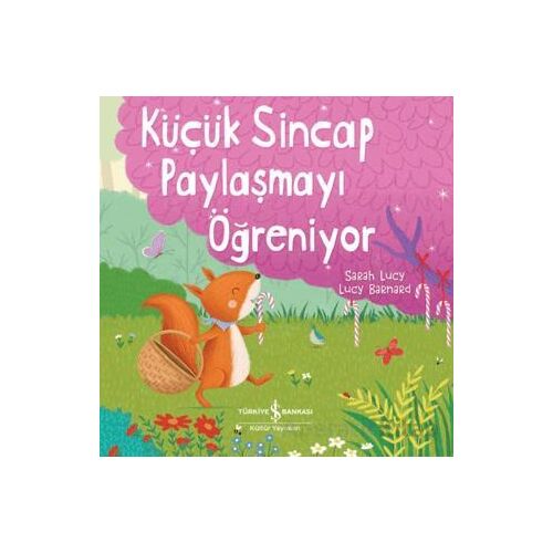 Küçük Sincap Paylaşmayı Öğreniyor - Sarah Lucy - İş Bankası Kültür Yayınları