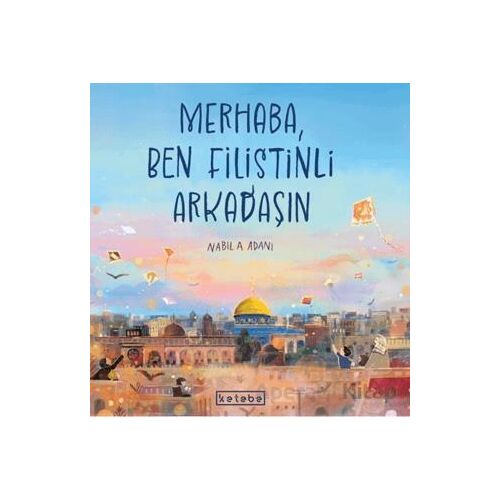 Merhaba, Ben Filistinli Arkadaşın - Nabila Adani - Ketebe Çocuk