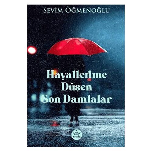 Hayallerime Düşen Son Damlalar - Sevim Öğmenoğlu - Elpis Yayınları