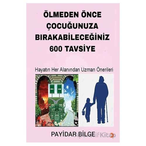 Ölmeden Önce Çocuğunuza Bırakabileceğiniz 600 Tavsiye - Payidar Bilge - Cinius Yayınları