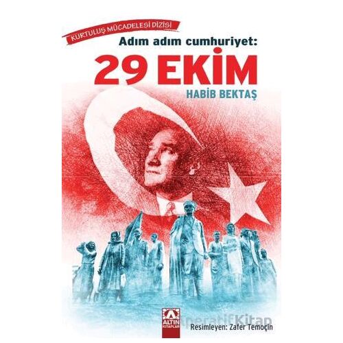 Adım Adım Cumhuriyet 29 Ekim - Habib Bektaş - Altın Kitaplar