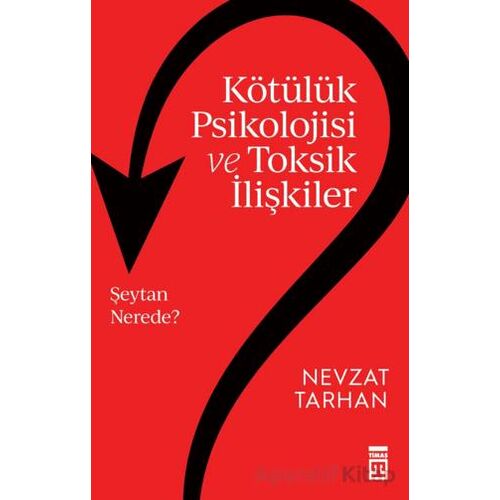 Kötülük Psikolojisi ve Toksik İlişkiler - Nevzat Tarhan - Timaş Yayınları