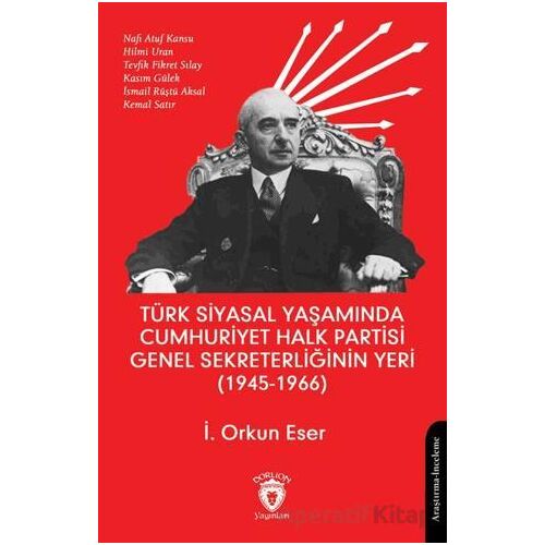 Türk Siyasal Yaşamında Cumhuriyet Halk Partisi Genel Sekreterliğinin Yeri (1945 - 1966)