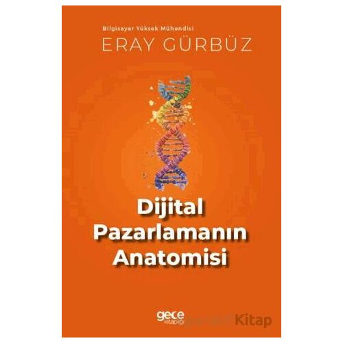 Dijital Pazarlamanın Anatomisi - Eray Gürbüz - Gece Kitaplığı