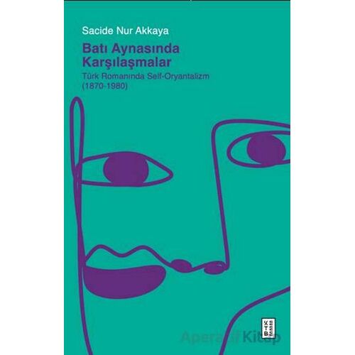 Batı Aynasında Karşılaşmalar - Sacide Nur Akkaya - Ketebe Yayınları