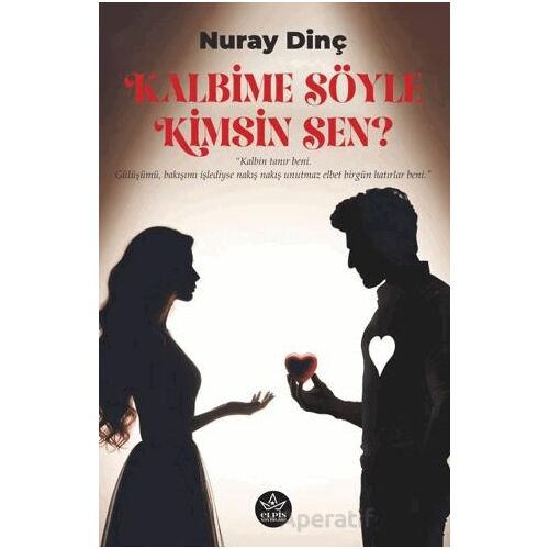 Kalbime Söyle Kimsin Sen? - Nuray Dinç - Elpis Yayınları