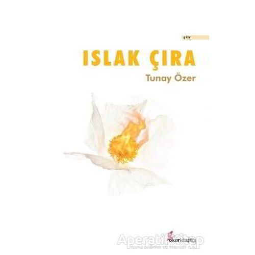 Islak Çıra - Tunay Özer - Okur Kitaplığı