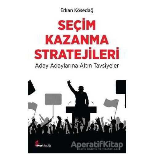 Seçim Kazanma Stratejileri - Erkan Kösedağ - Okur Kitaplığı