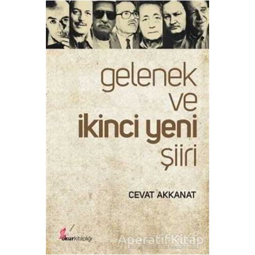 Gelenek ve İkinci Yeni Şiiri - Cevat Akkanat - Okur Kitaplığı
