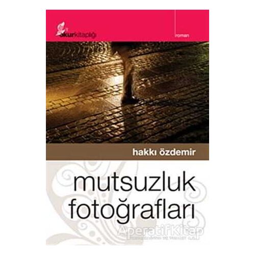 Mutsuzluk Fotoğrafları - Hakkı Özdemir - Okur Kitaplığı