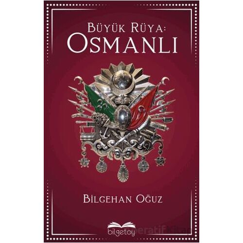 Büyük Rüya: Osmanlı - Bilgehan Oğuz - Bilgetoy Yayınları