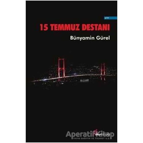 15 Temmuz Destanı - Bünyamin Gürel - Okur Kitaplığı