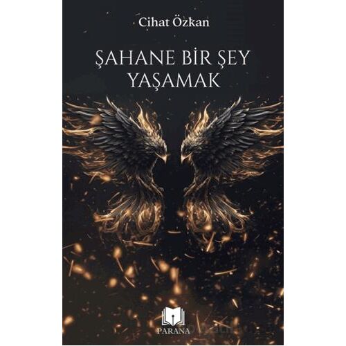 Şahane Bir Şey Yaşamak - Cihat Özkan - Parana Yayınları