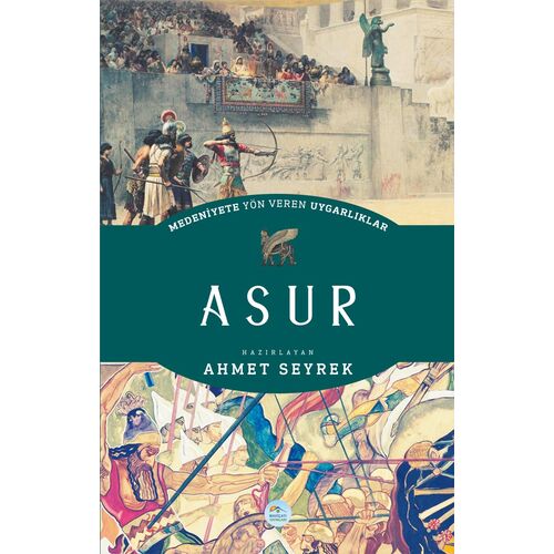 Asur - Medeniyete Yön Veren Uygarlıklar - Maviçatı Yayınları