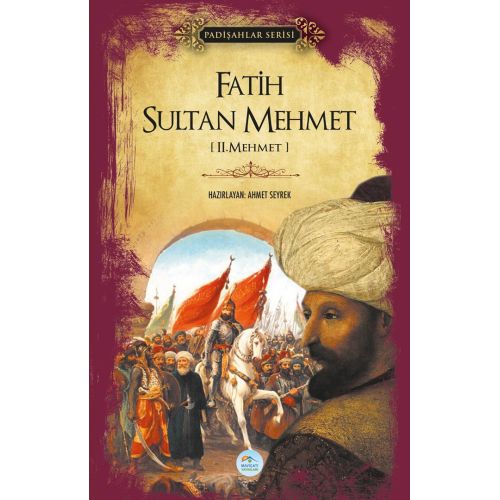 Fatih Sultan Mehmet (Padişahlar Serisi) Maviçatı Yayınları