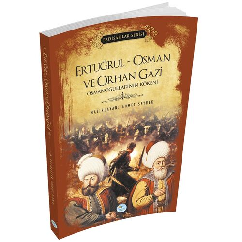 Ertuğrul - Osman ve Orhan Gazi (Padişahlar Serisi) Maviçatı Yayınları