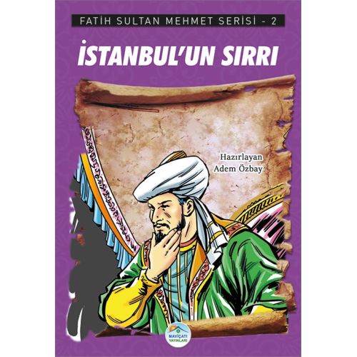 İstanbul’un Sırrı - Fatih Sultan Mehmet Serisi - Maviçatı Yayınları