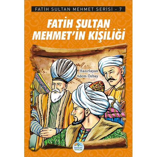 Fatih Sultan Mehmet’in Kişiliği - Fatih Sultan Mehmet Serisi - Maviçatı Yayınları