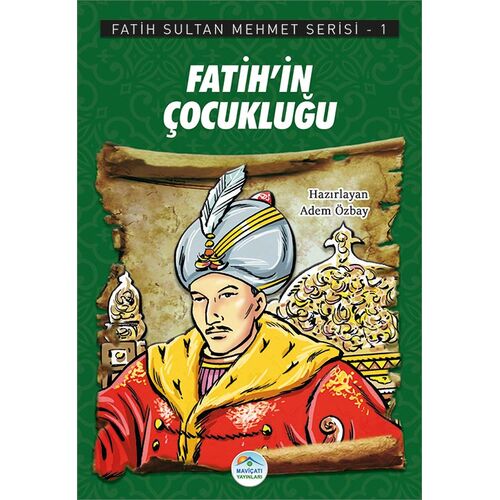 Fatih’in Çocukluğu - Fatih Sultan Mehmet Serisi - Maviçatı Yayınları