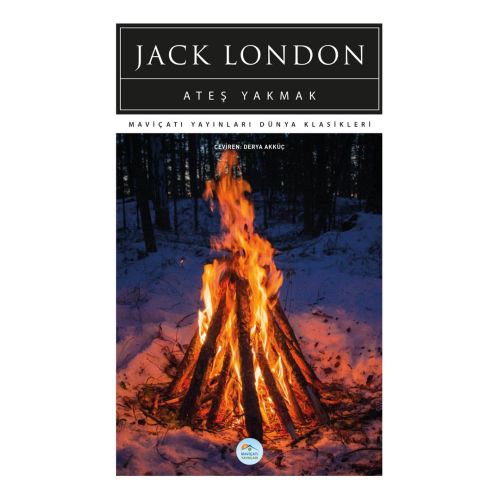 Ateş Yakmak - Jack London - Maviçatı (Dünya Klasikleri)