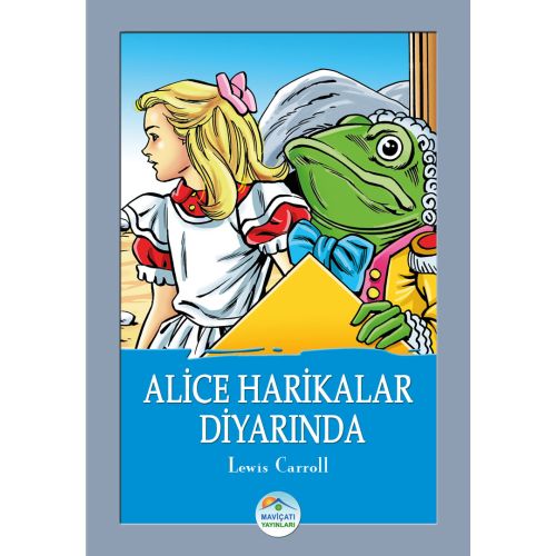 Alice Harikalar Diyarında - Lewis Carroll - Maviçatı Yayınları