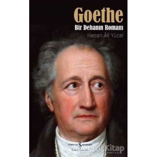 Goethe: Bir Dehanın Romanı - Hasan Ali Yücel - İş Bankası Kültür Yayınları