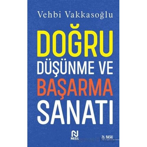 Doğru Düşünme ve Başarma Sanatı - Vehbi Vakkasoğlu - Nesil Yayınları