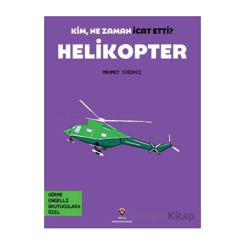 Kim, Ne Zaman İcat Etti? Helikopter - Mehmet Sığırcı - TÜBİTAK Yayınları