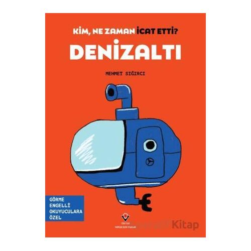 Kim, Ne Zaman İcat Etti? Denizaltı - Mehmet Sığırcı - TÜBİTAK Yayınları