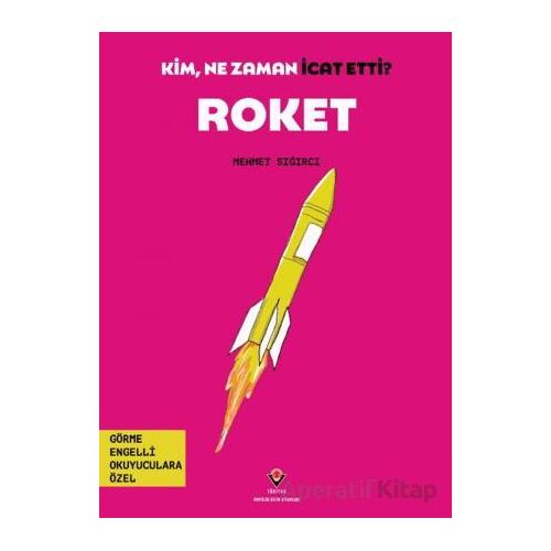 Kim, Ne Zaman İcat Etti? Roket - Mehmet Sığırcı - TÜBİTAK Yayınları