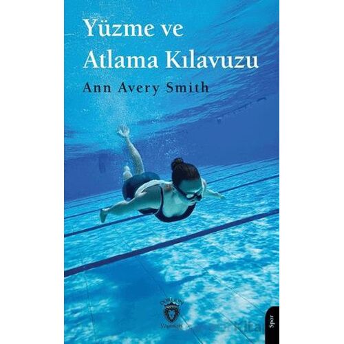 Yüzme ve Atlama Kılavuzu - Ann Avery Smith - Dorlion Yayınları