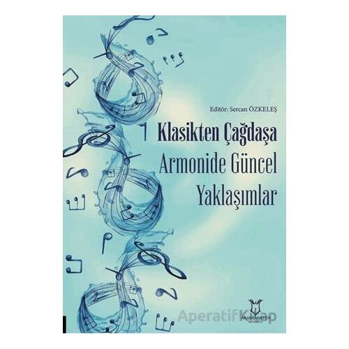 Klasikten Çağdaşa Armonide Güncel Yaklaşımlar - Kolektif - Akademisyen Kitabevi